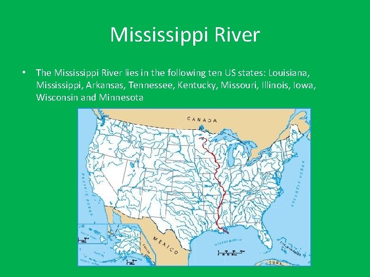 Mississippi River • The Mississippi River lies in the following ten US states: Louisiana,