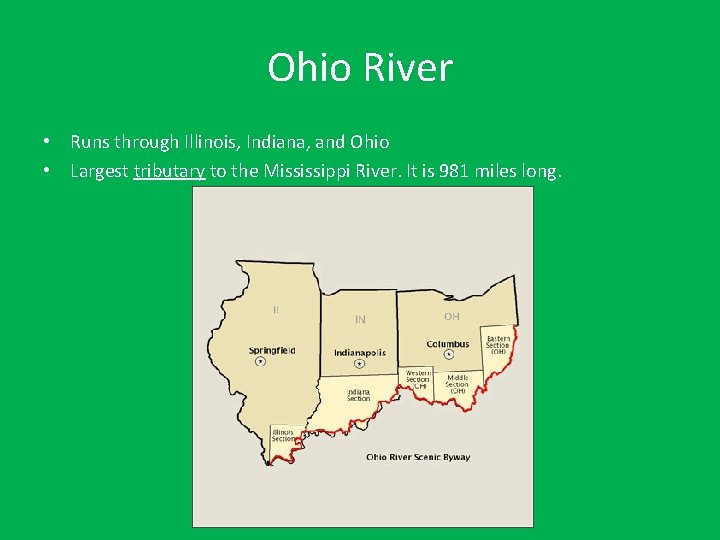 Ohio River • Runs through Illinois, Indiana, and Ohio • Largest tributary to the