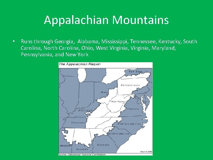 Appalachian Mountains • Runs through Georgia, Alabama, Mississippi, Tennessee, Kentucky, South Carolina, North Carolina,