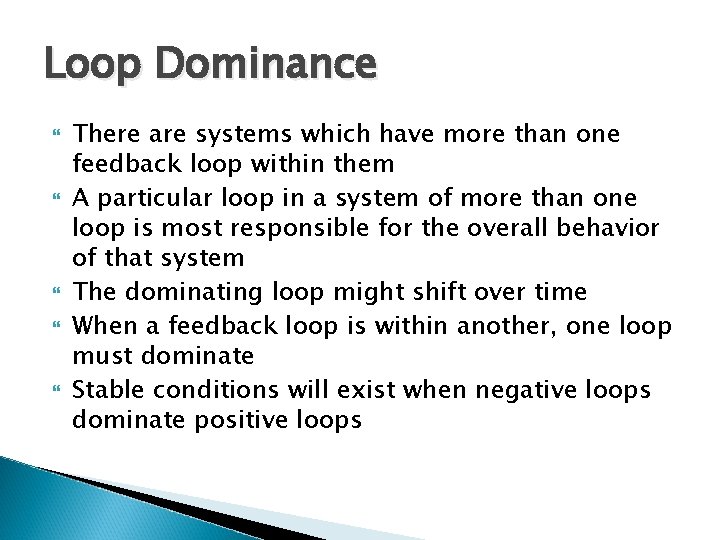 Loop Dominance There are systems which have more than one feedback loop within them