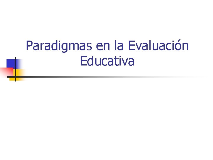 Paradigmas en la Evaluación Educativa Paradigmas en la Evaluación Educativa
