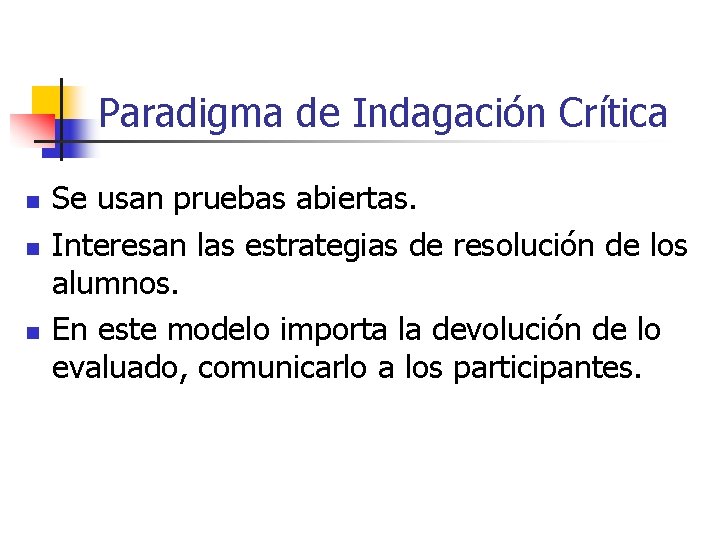 Paradigma de Indagación Crítica n n n Se usan pruebas abiertas. Interesan las estrategias Paradigma de Indagación Crítica n n n Se usan pruebas abiertas. Interesan las estrategias