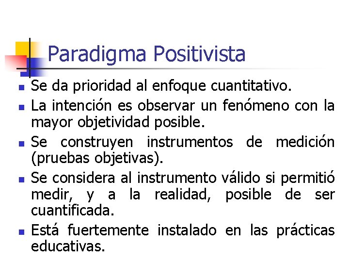 Paradigma Positivista n n n Se da prioridad al enfoque cuantitativo. La intención es Paradigma Positivista n n n Se da prioridad al enfoque cuantitativo. La intención es