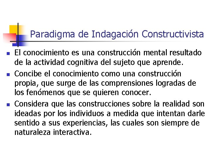 Paradigma de Indagación Constructivista n n n El conocimiento es una construcción mental resultado Paradigma de Indagación Constructivista n n n El conocimiento es una construcción mental resultado