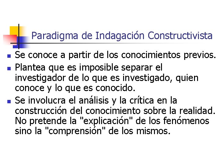 Paradigma de Indagación Constructivista n n n Se conoce a partir de los conocimientos Paradigma de Indagación Constructivista n n n Se conoce a partir de los conocimientos