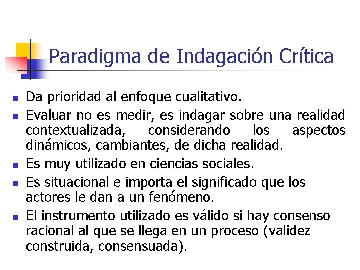 Paradigma de Indagación Crítica n n n Da prioridad al enfoque cualitativo. Evaluar no Paradigma de Indagación Crítica n n n Da prioridad al enfoque cualitativo. Evaluar no