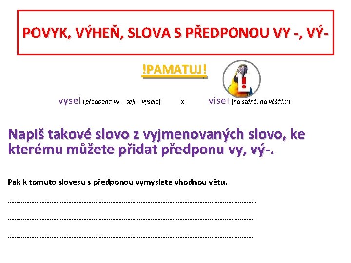 POVYK, VÝHEŇ, SLOVA S PŘEDPONOU VY -, VÝ!PAMATUJ! vysel (předpona vy – seji –