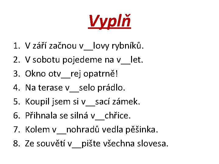 Vyplň 1. V září začnou v__lovy rybníků. 2. V sobotu pojedeme na v__let. 3.