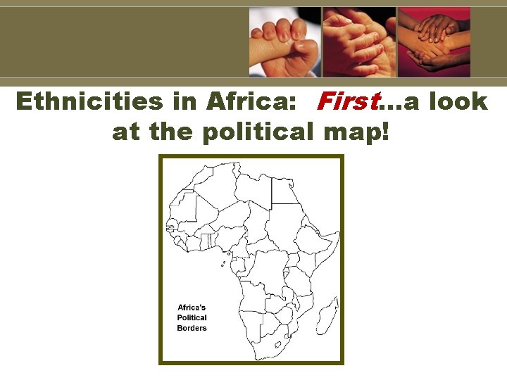 Ethnicities in Africa: First…a look at the political map! 