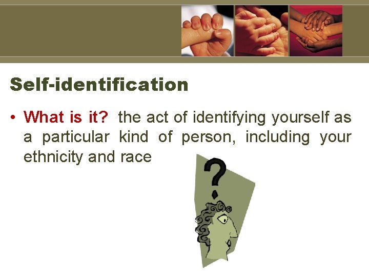 Self-identification • What is it? the act of identifying yourself as a particular kind