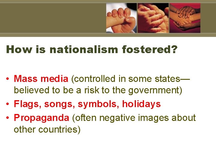 How is nationalism fostered? • Mass media (controlled in some states— believed to be