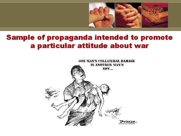 Sample of propaganda intended to promote a particular attitude about war 