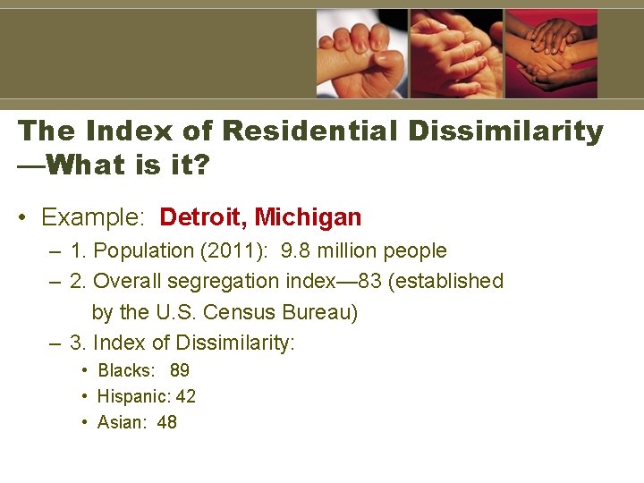 The Index of Residential Dissimilarity —What is it? • Example: Detroit, Michigan – 1.