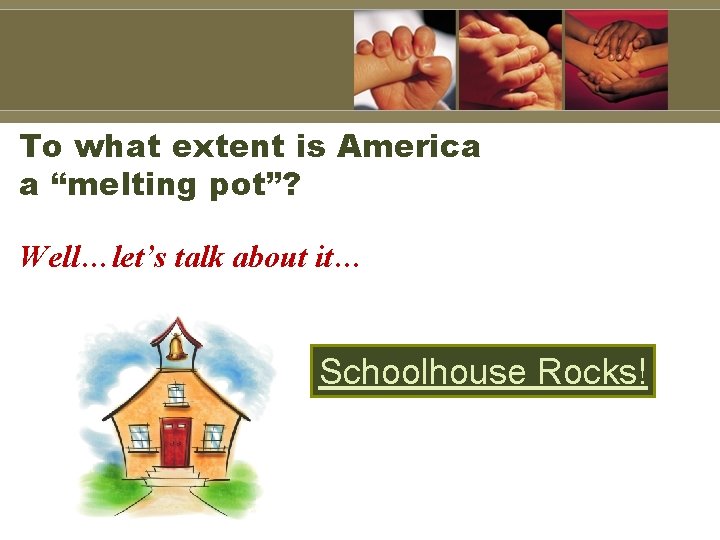 To what extent is America a “melting pot”? Well…let’s talk about it… Schoolhouse Rocks!