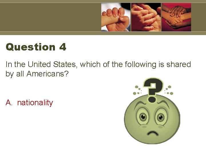 Question 4 In the United States, which of the following is shared by all