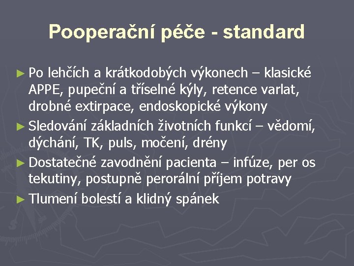 Pooperační péče - standard ► Po lehčích a krátkodobých výkonech – klasické APPE, pupeční