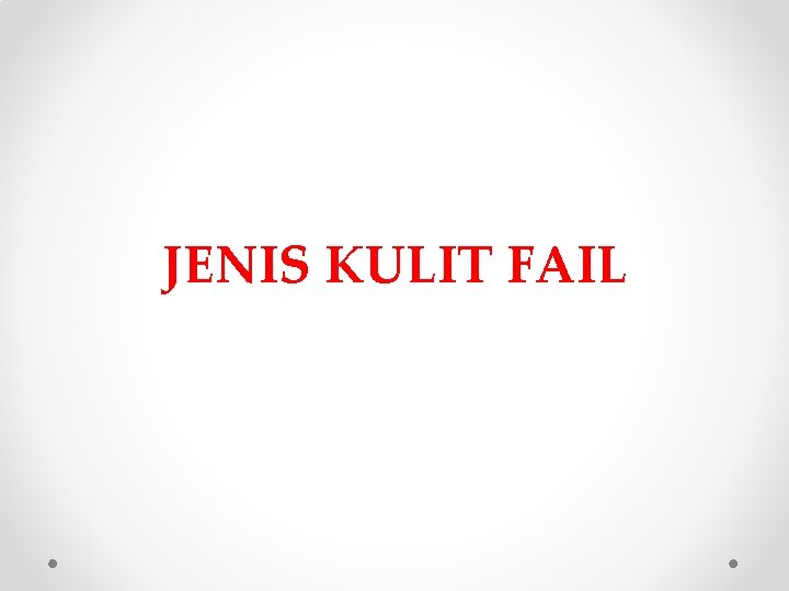 JENIS KULIT FAIL 