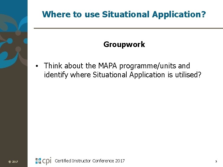 Where to use Situational Application? Groupwork • Think about the MAPA programme/units and identify