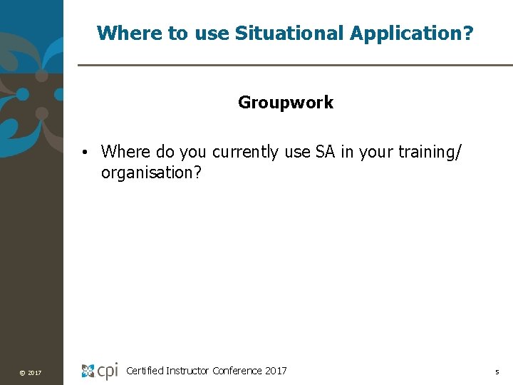 Where to use Situational Application? Groupwork • Where do you currently use SA in