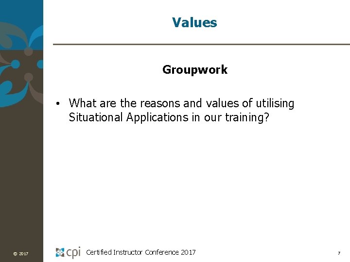 Values Groupwork • What are the reasons and values of utilising Situational Applications in