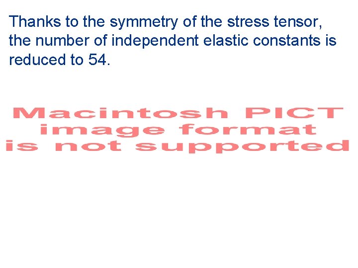 Thanks to the symmetry of the stress tensor, the number of independent elastic constants
