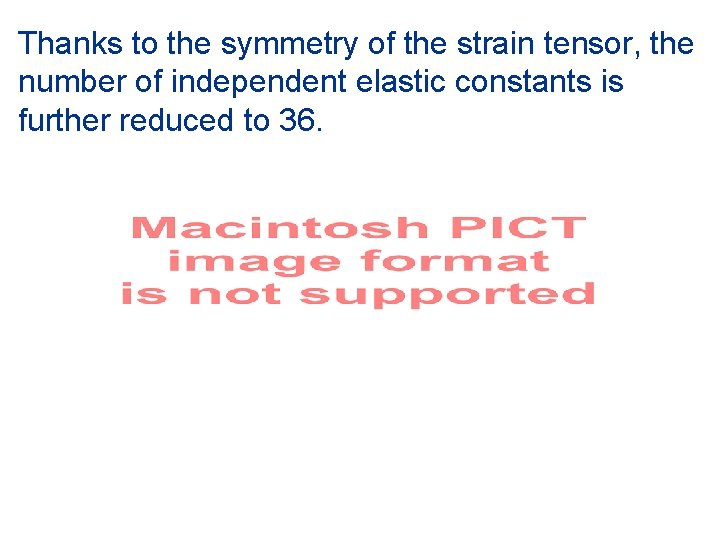 Thanks to the symmetry of the strain tensor, the number of independent elastic constants