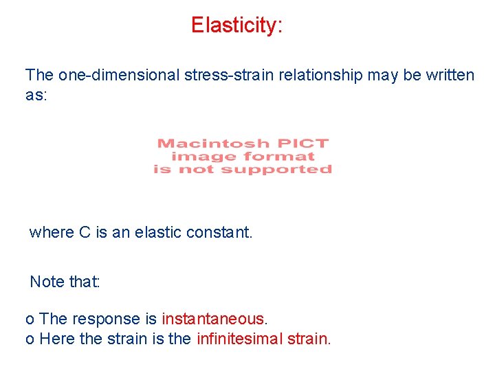 Elasticity: The one-dimensional stress-strain relationship may be written as: where C is an elastic