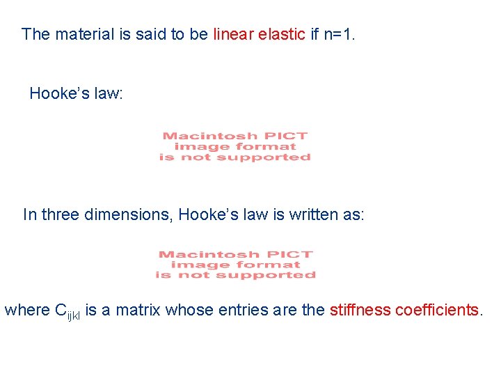 The material is said to be linear elastic if n=1. Hooke’s law: In three