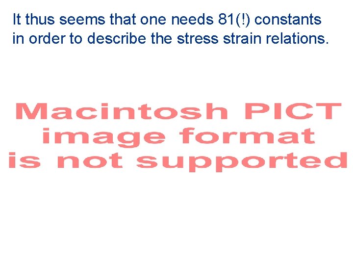 It thus seems that one needs 81(!) constants in order to describe the stress
