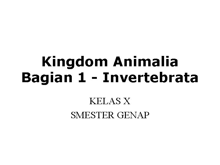 Kingdom Animalia Bagian 1 - Invertebrata KELAS X SMESTER GENAP 