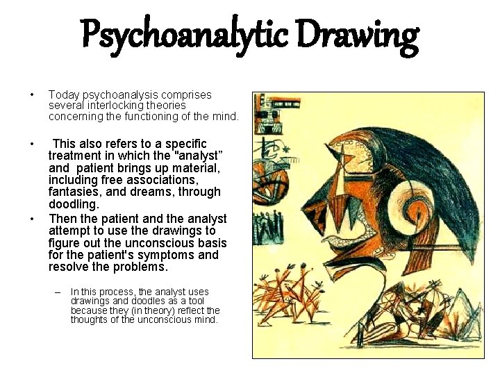 Psychoanalytic Drawing • Today psychoanalysis comprises several interlocking theories concerning the functioning of the