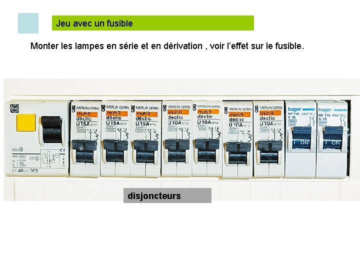 Jeu avec un fusible Monter les lampes en série et en dérivation , voir Jeu avec un fusible Monter les lampes en série et en dérivation , voir