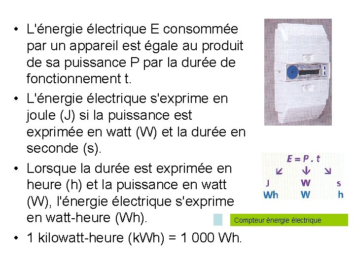 • L'énergie électrique E consommée par un appareil est égale au produit de • L'énergie électrique E consommée par un appareil est égale au produit de