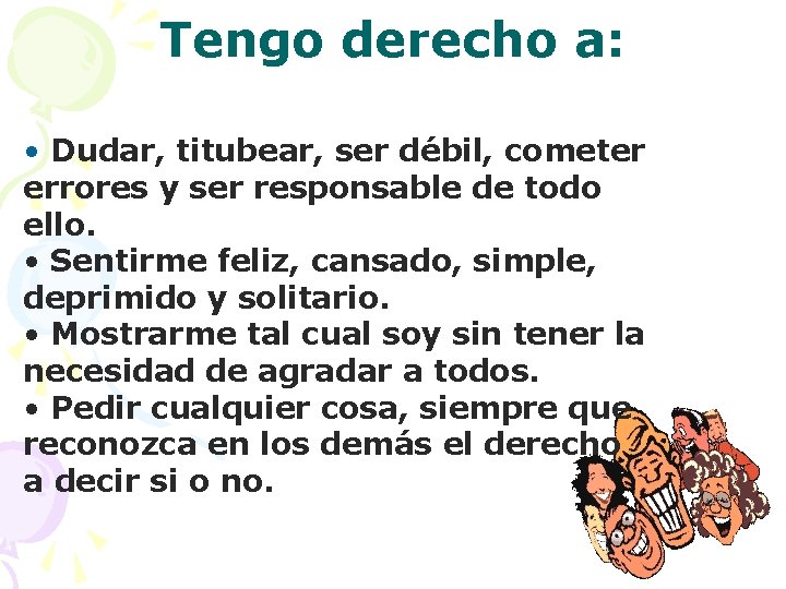 Tengo derecho a: • Dudar, titubear, ser débil, cometer errores y ser responsable de