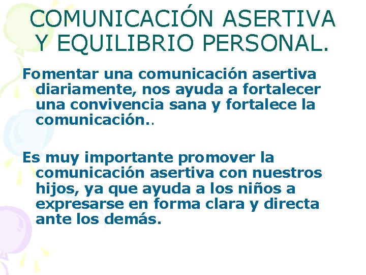 COMUNICACIÓN ASERTIVA Y EQUILIBRIO PERSONAL. Fomentar una comunicación asertiva diariamente, nos ayuda a fortalecer