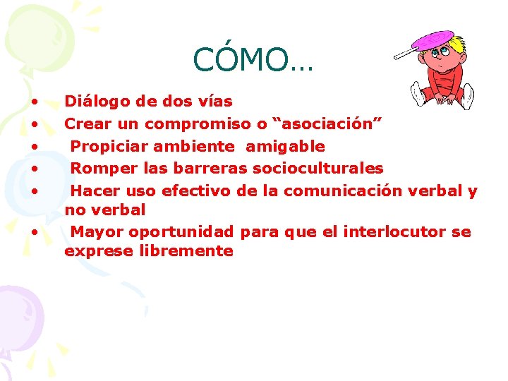 CÓMO… • • • Diálogo de dos vías Crear un compromiso o “asociación” Propiciar