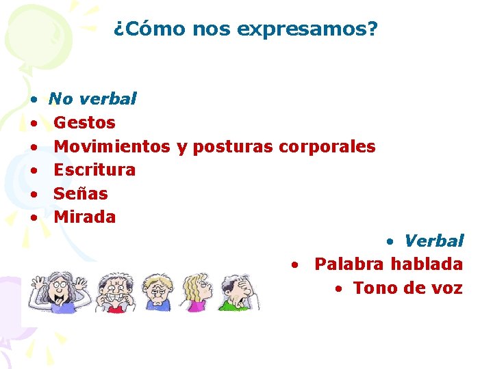 ¿Cómo nos expresamos? • • • No verbal Gestos Movimientos y posturas corporales Escritura