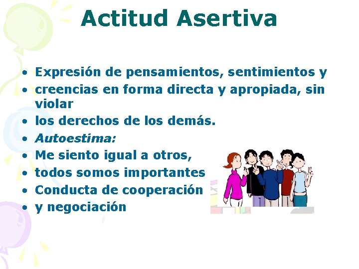 Actitud Asertiva • Expresión de pensamientos, sentimientos y • creencias en forma directa y