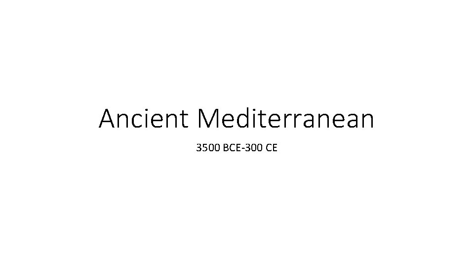 Ancient Mediterranean 3500 BCE-300 CE 