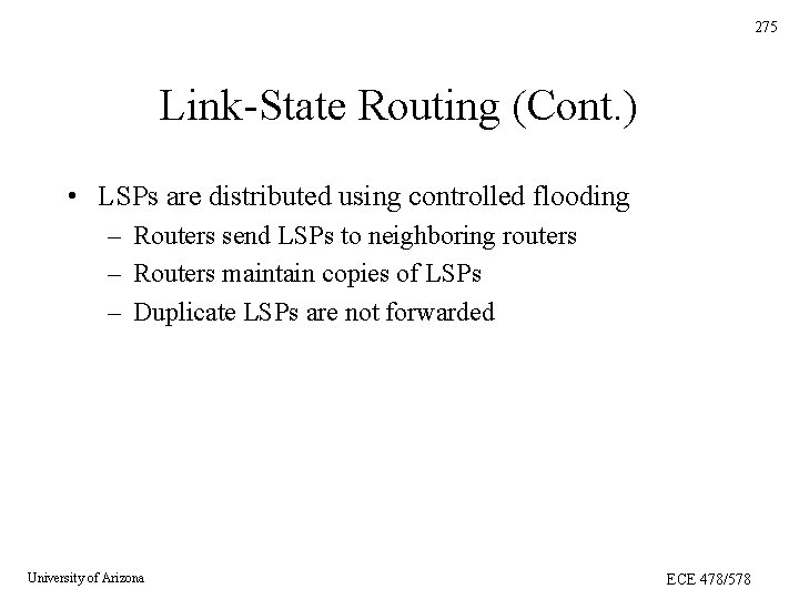 275 Link-State Routing (Cont. ) • LSPs are distributed using controlled flooding – Routers 275 Link-State Routing (Cont. ) • LSPs are distributed using controlled flooding – Routers