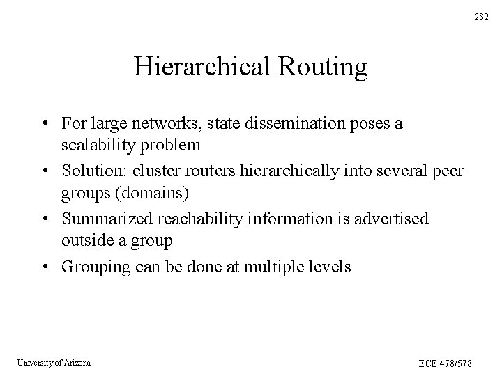 282 Hierarchical Routing • For large networks, state dissemination poses a scalability problem • 282 Hierarchical Routing • For large networks, state dissemination poses a scalability problem •
