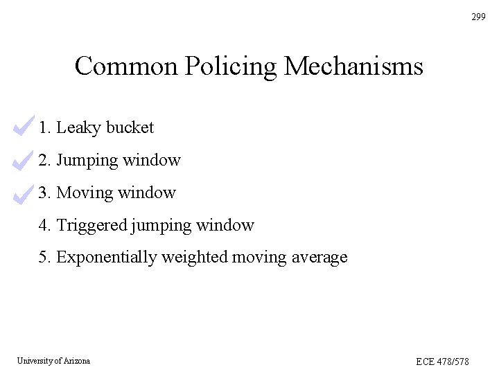 299 Common Policing Mechanisms 1. Leaky bucket 2. Jumping window 3. Moving window 4. 299 Common Policing Mechanisms 1. Leaky bucket 2. Jumping window 3. Moving window 4.