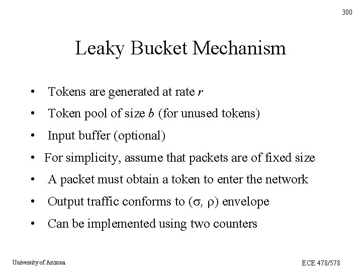 300 Leaky Bucket Mechanism • Tokens are generated at rate r • Token pool 300 Leaky Bucket Mechanism • Tokens are generated at rate r • Token pool