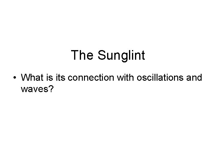 The Sunglint • What is its connection with oscillations and waves? 