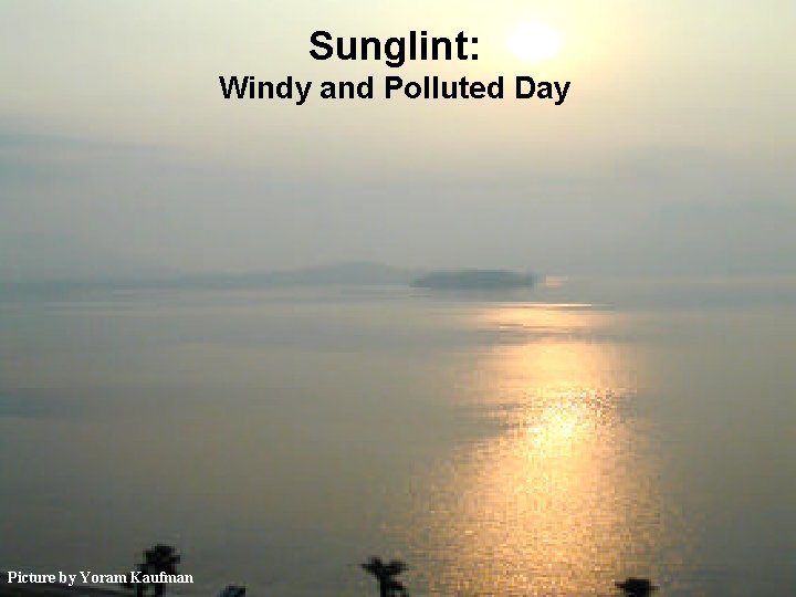 Sunglint: Windy and Polluted Day Picture by Yoram Kaufman 