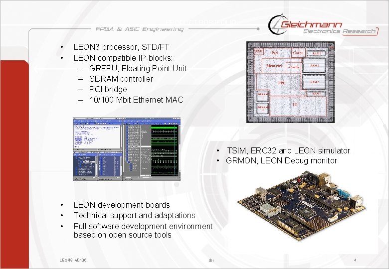 PRODUCT PORTFOLIO • • LEON 3 processor, STD/FT LEON compatible IP-blocks: – GRFPU, Floating