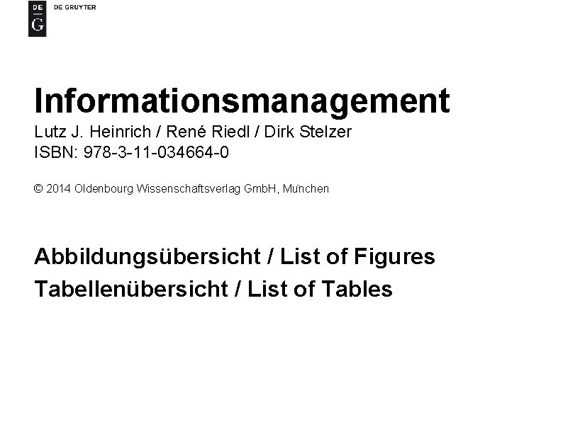 Informationsmanagement Lutz J. Heinrich / René Riedl / Dirk Stelzer ISBN: 978 -3 -11