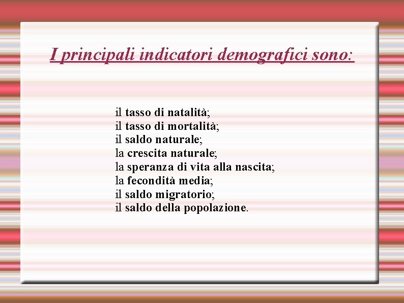 I principali indicatori demografici sono: il tasso di natalità; il tasso di mortalità; il