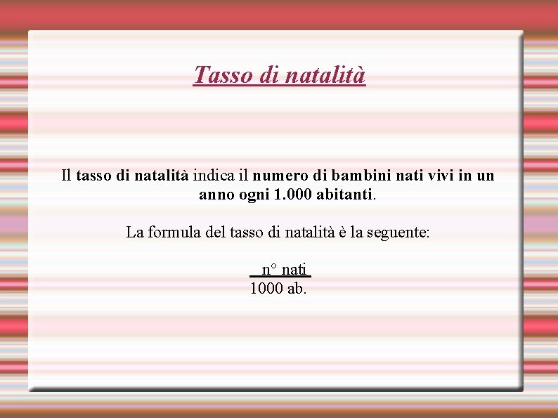 Tasso di natalità Il tasso di natalità indica il numero di bambini nati vivi