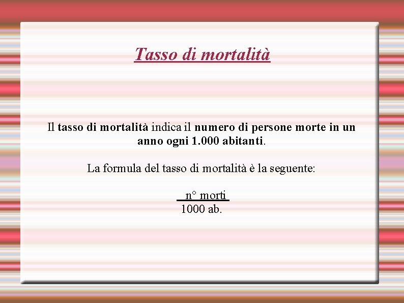 Tasso di mortalità Il tasso di mortalità indica il numero di persone morte in